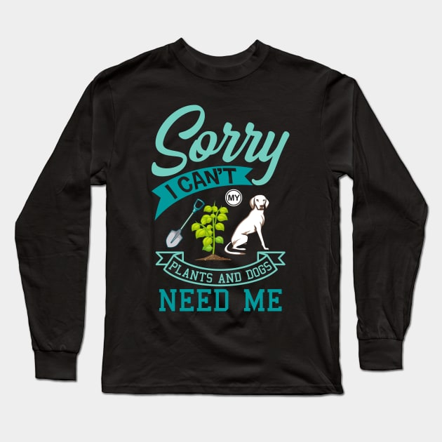 Plants And Dogs Need Me Garden Dog Gift Long Sleeve T-Shirt by Delightful Designs